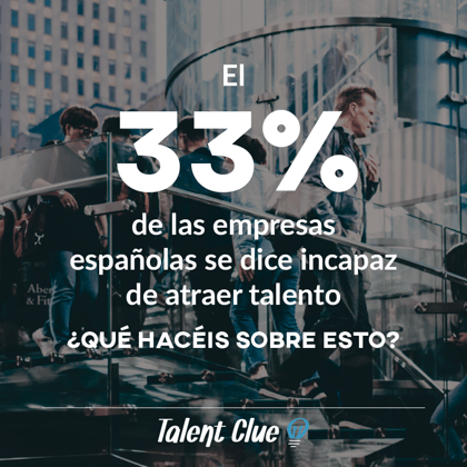 El 33% de las empresas españolas es incapaz de atraer talento. ¿Qué tal va tu empresa?