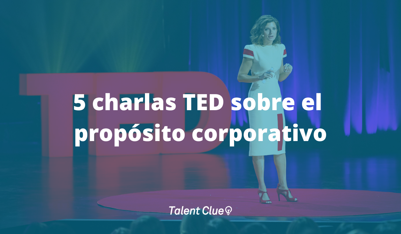 5 charlas TED que revelan la importancia del propósito en el reclutamiento